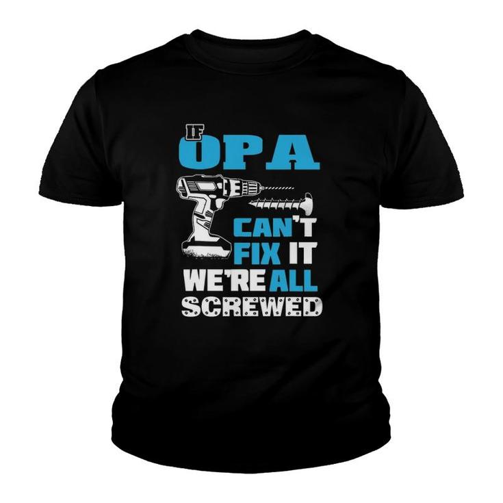 Father's Day If Opa Can't Fix It We're All Screwed Grandpa Youth T-shirt