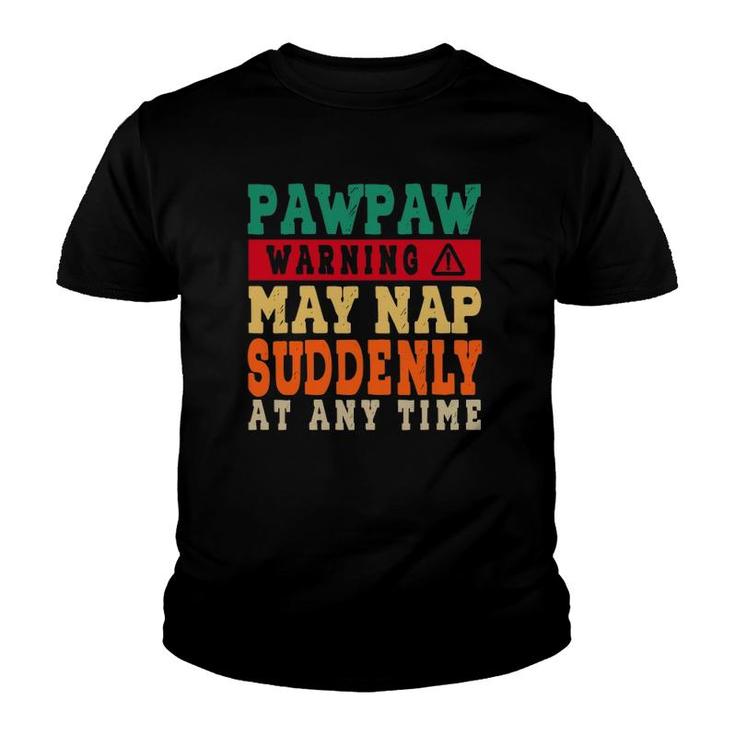Father's Day Pawpaw Warning May Nap Suddenly At Any Time Grandpa Funny Vintage Youth T-shirt