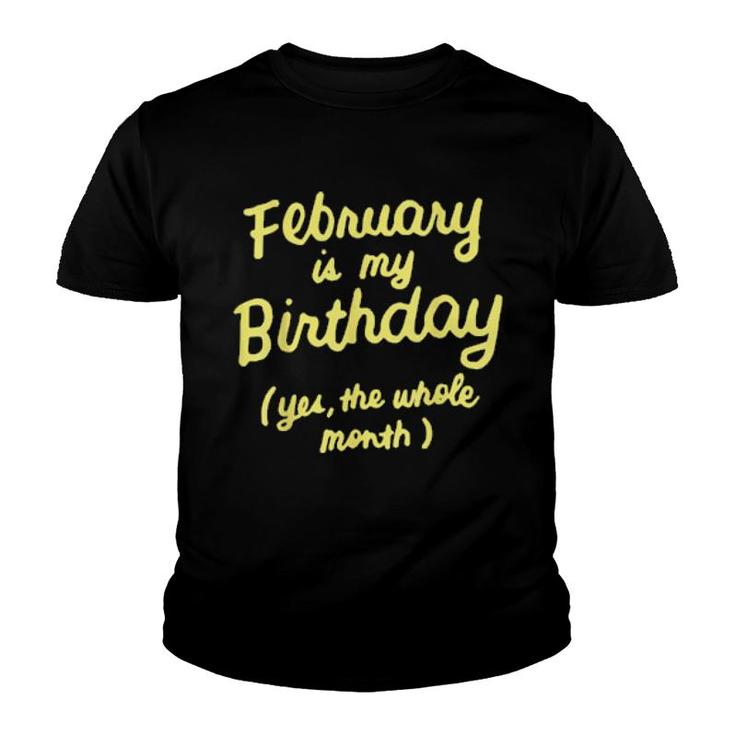 February Is My Birthday Yes The Whole Month Birthday  Youth T-shirt