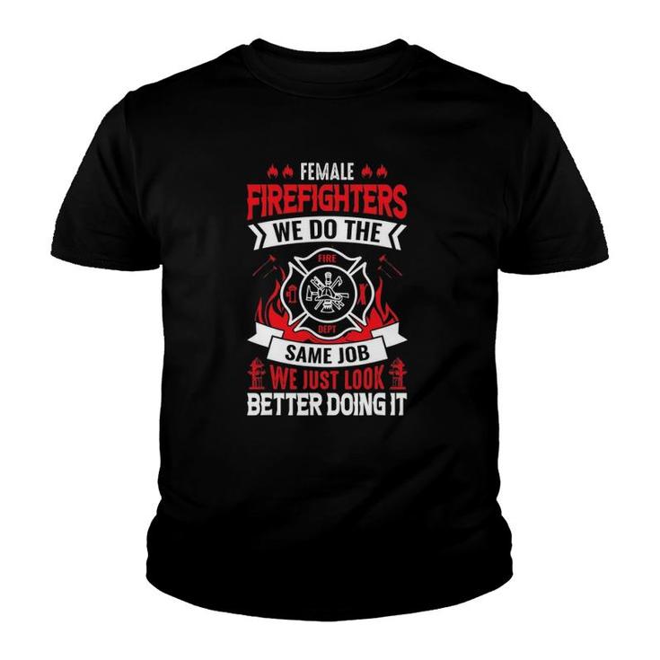 Female Firefighter We Do The Same Job We Just Look Better Youth T-shirt