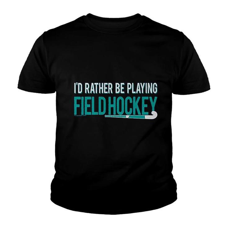 Field Hockey Id Rather Be Playing Youth T-shirt