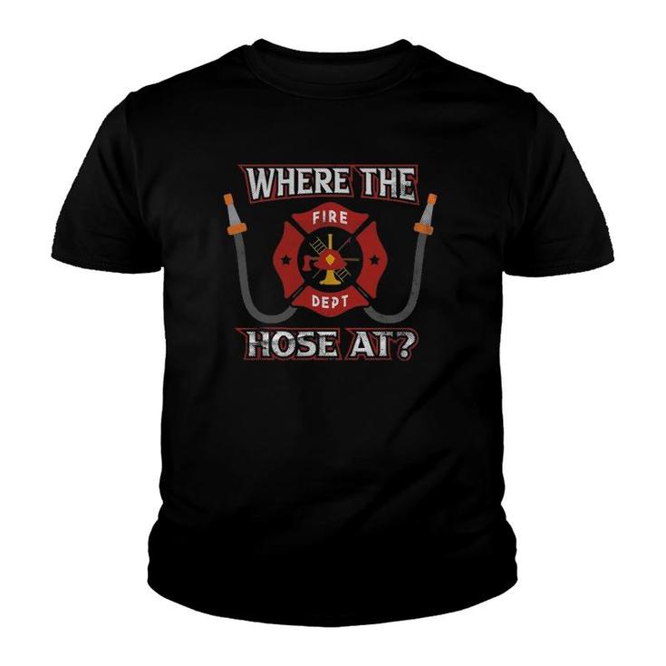 Fire Department Firefighter Fireman Where The Hose At Youth T-shirt