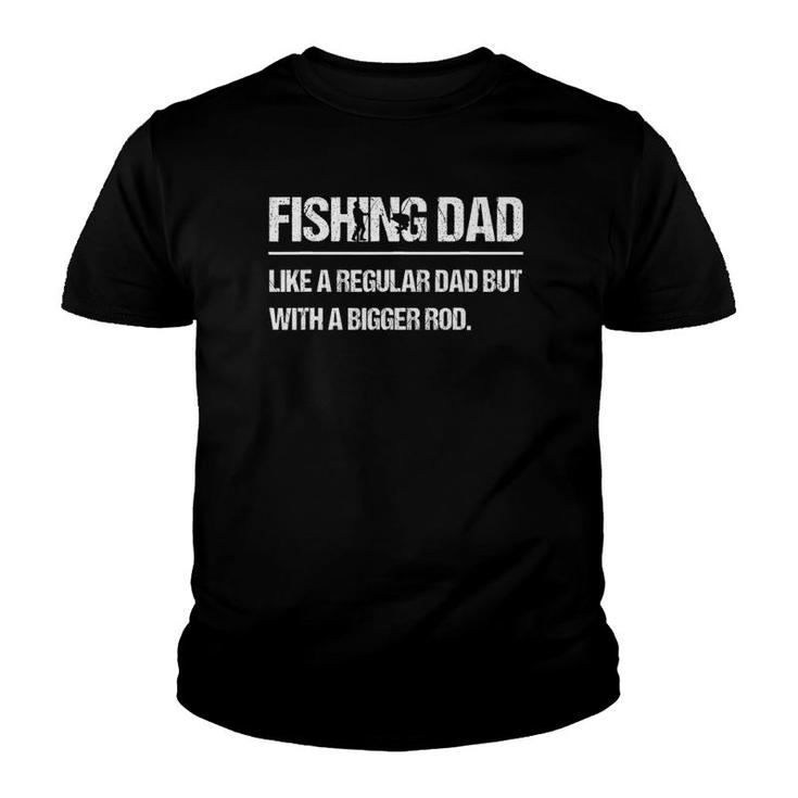 Fishing Dad Like A Regular Dad But With A Bigger Rod Funny Youth T-shirt