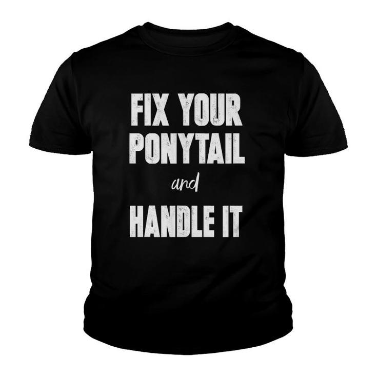 Fix Your Ponytail And Handle It Youth T-shirt