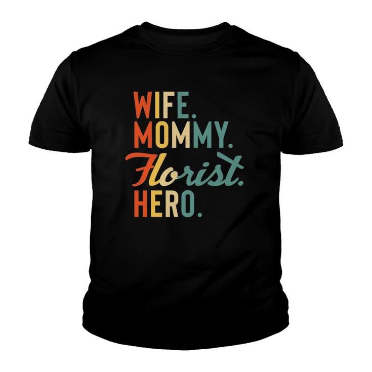 Florist Mothers Day  Mom Mommy Wife Hero Gift Youth T-shirt