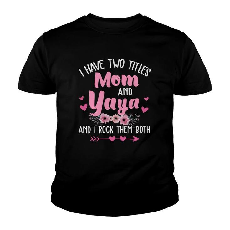 Flower I Have Two Titles Mom And Yaya Youth T-shirt