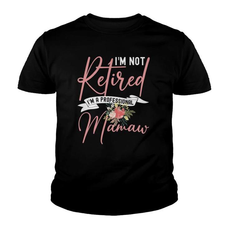 Flower I'm Not Retired I'm A Professional Mamaw Youth T-shirt
