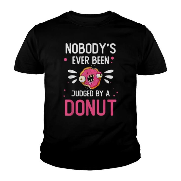 Food Nobody’S Ever Been Judged By A Donut Foodie  Youth T-shirt