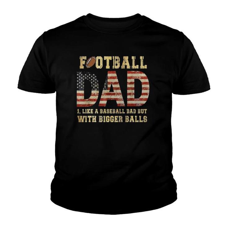 Football Dad Like A Baseball Dad But With Bigger Balls Youth T-shirt