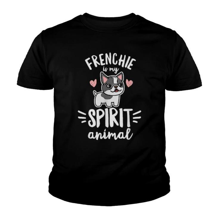Frenchie Is My Spirit Animal Quote For A Frenchie Owner  Youth T-shirt