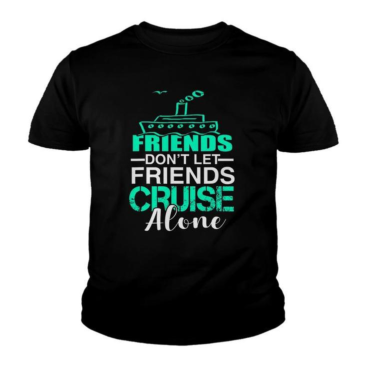 Friends Don't Let Friends Cruise Alone Funny Group Cruise Youth T-shirt