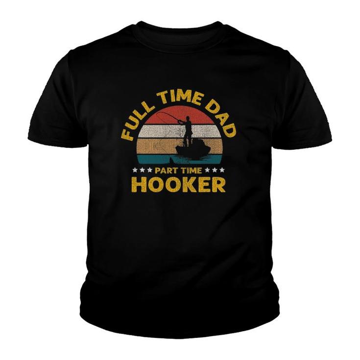 Full Time Dad Part Time Hooker Fisherman Fishing Youth T-shirt