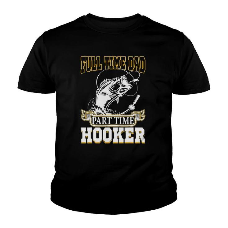 Full Time Dad Part Time Hooker - Funny Father's Day Fishing Youth T-shirt