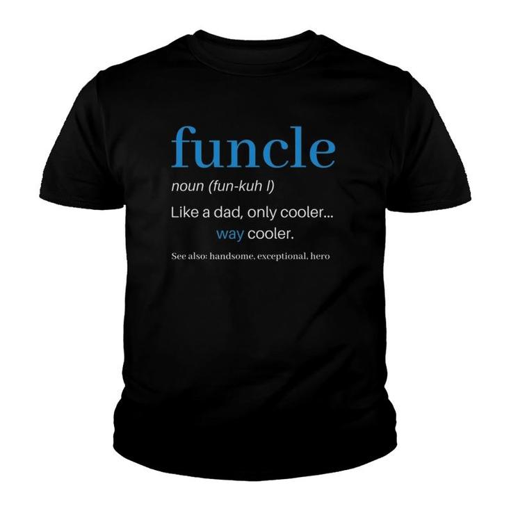 Funcle Like A Dad Only Cooler Uncle Men Definition Youth T-shirt