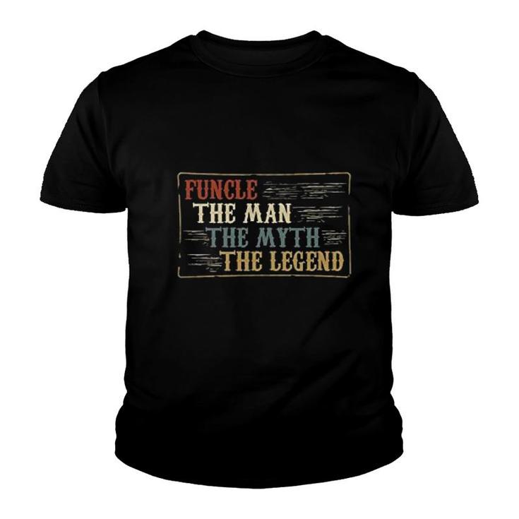 Funcle The Man The Myth The Legend Uncle Youth T-shirt