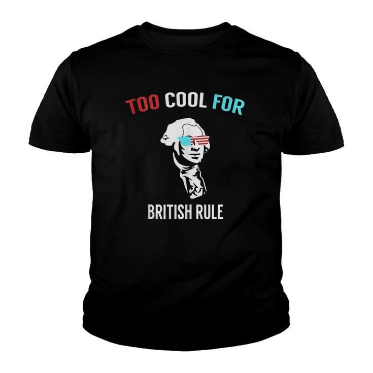Funny 4Th July Too Cool For British Rule  Youth T-shirt