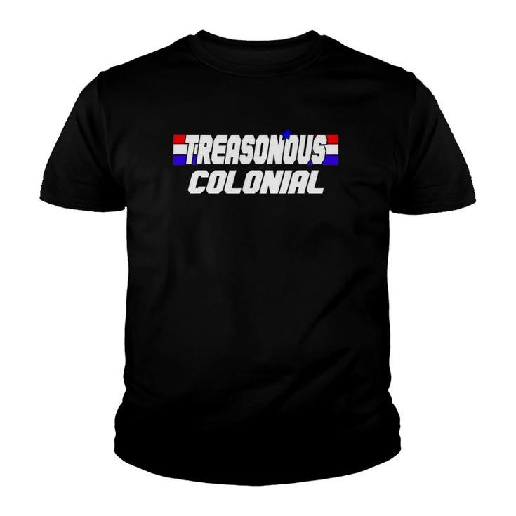 Funny 4Th Of July  For Treasonous Colonial Youth T-shirt
