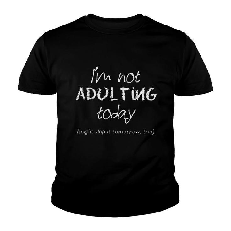 Funny Adulting I Am Not Adulting Today Youth T-shirt