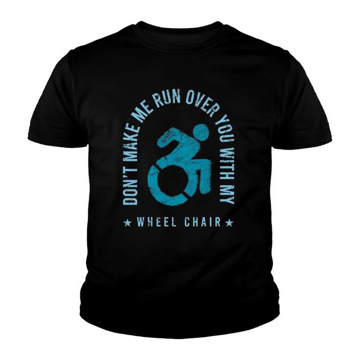 Funny Amputee Don't Make Me Run Over You With My Wheelchair Youth T-shirt