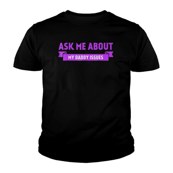 Funny Ask Me About My Daddy Issues Graphic Youth T-shirt