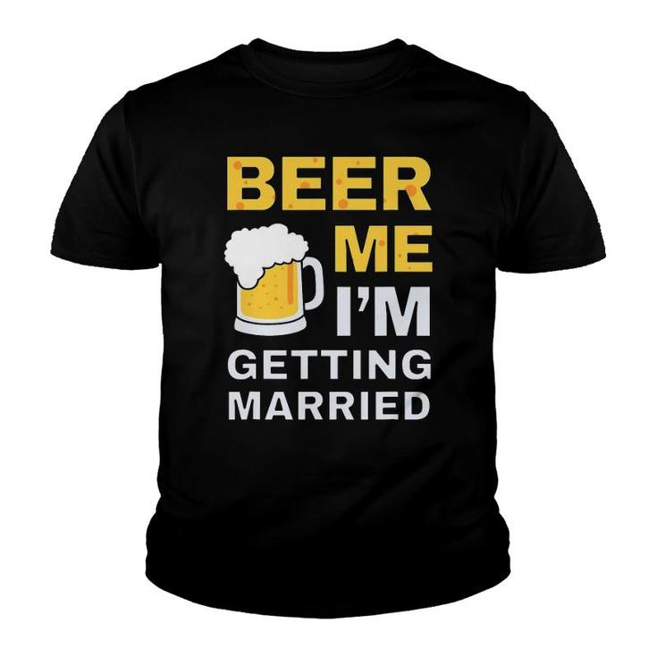 Funny Beer Me Getting Married Bachelor Party Gift For Groom Youth T-shirt