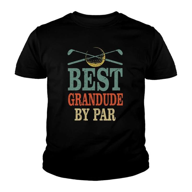 Funny Best Grandude By Par Father's Day Golf Gift Grandpa Youth T-shirt