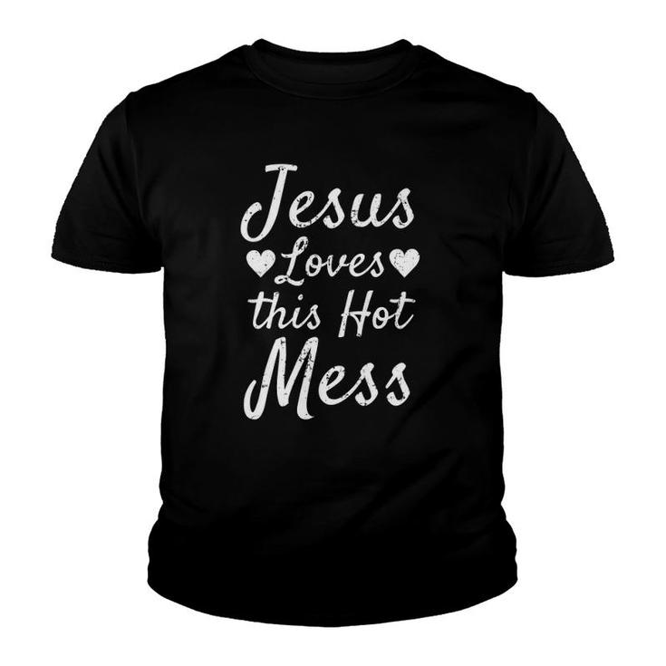 Funny Christian Gift For Women Jesus Loves This Hot Mess Youth T-shirt