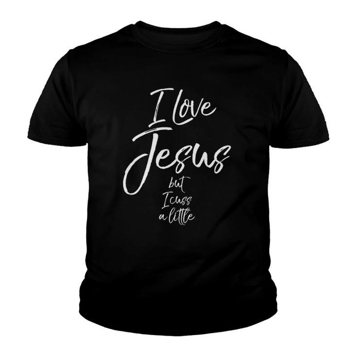 Funny Christian Saying Gift I Love Jesus But I Cuss A Little Youth T-shirt
