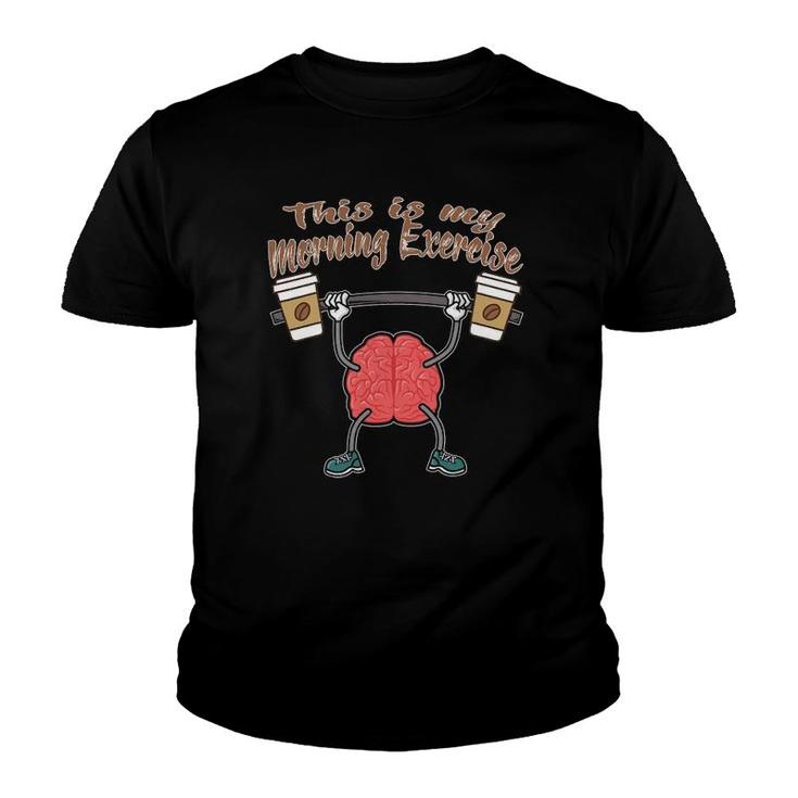 Funny Coffee Cups Brain This Is My Morning Exercise Youth T-shirt
