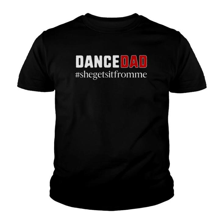 Funny Dance Dad Gift She Gets It From Me Dance Dad  Youth T-shirt