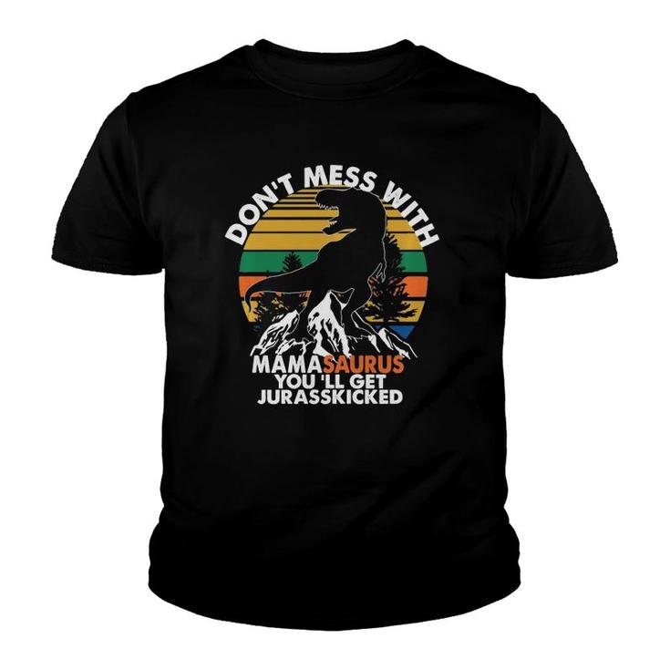 Funny Don't Mess With Mamasaurus You'll Get Jurasskicked  Youth T-shirt