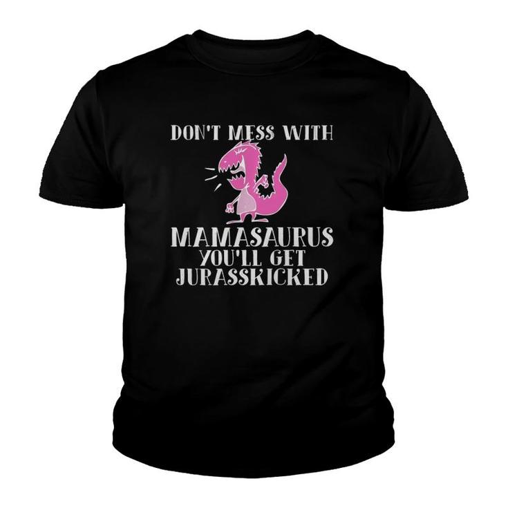 Funny Don't Mess With Mamasaurus You'll Get Jurasskicked  Youth T-shirt