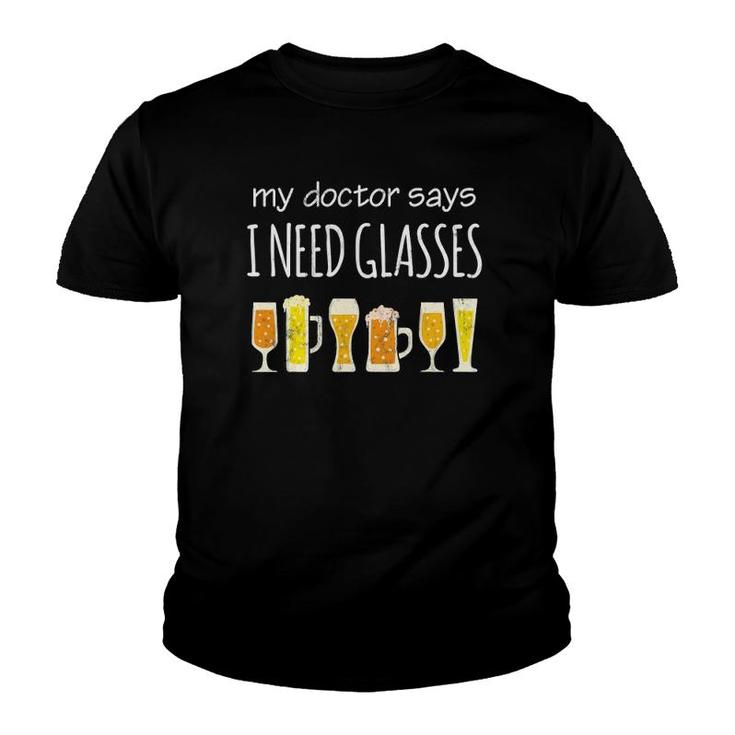 Funny Drinking Beer Design My Doctor Says I Need Glasses Youth T-shirt