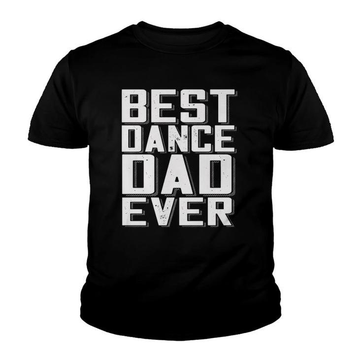Funny Father's Day Best Dance Dad Ever Daddy Tee  Youth T-shirt