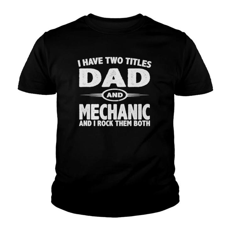 Funny Father's Day Gifts I Have Two Titles Dad & Mechanic Youth T-shirt