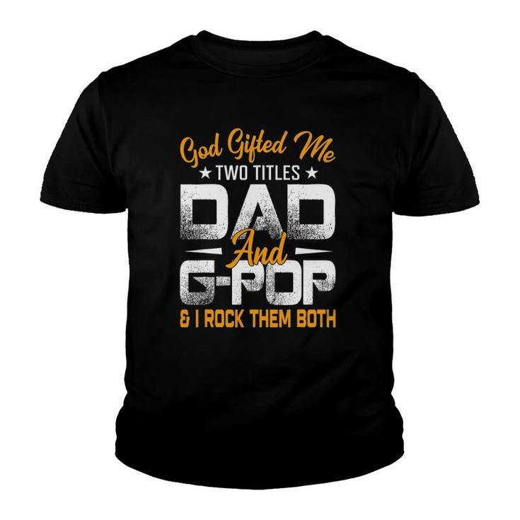 Funny Father's Day God Gifted Me Two Titles Dad And G Pop Youth T-shirt