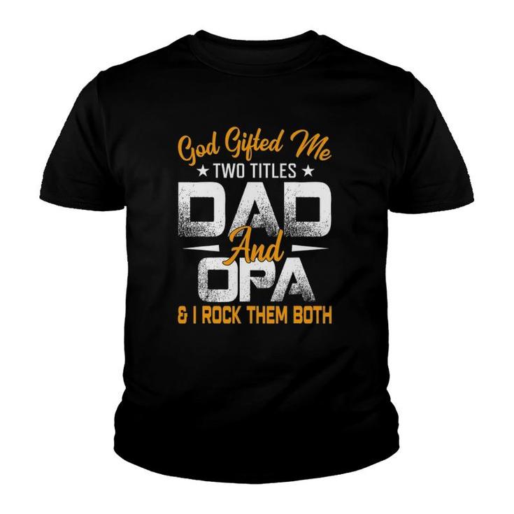 Funny Father's Day God Gifted Me Two Titles Dad And Opa Youth T-shirt