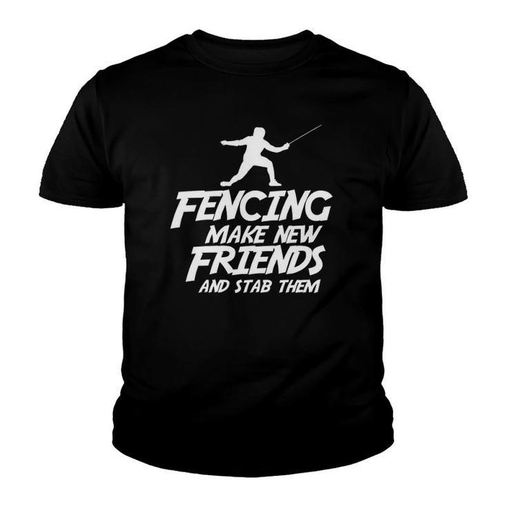 Funny Fencing Make New Friends And Stab Them Fencing  Youth T-shirt