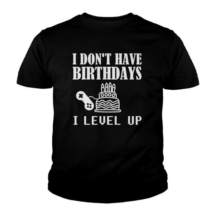 Funny Gamer Birthday I Don't Have Birthdays Gaming Pullover Youth T-shirt