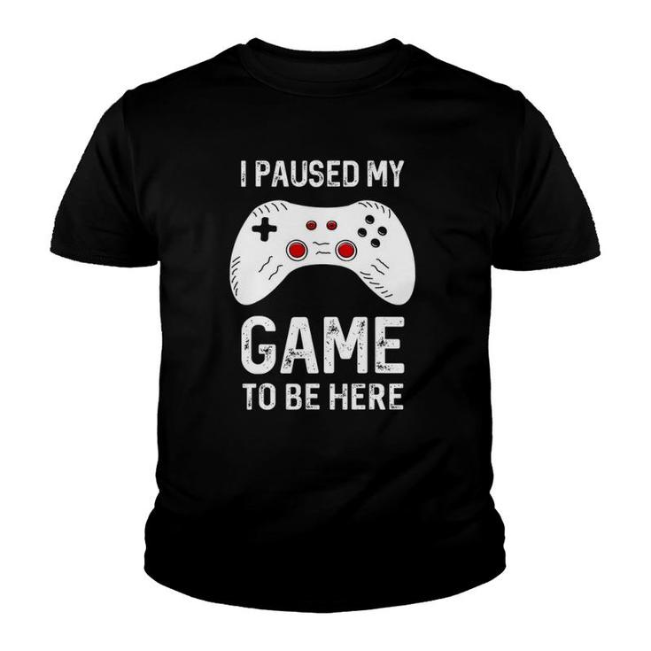 Funny Gamer I Paused My Game To Be Here Gaming Youth T-shirt