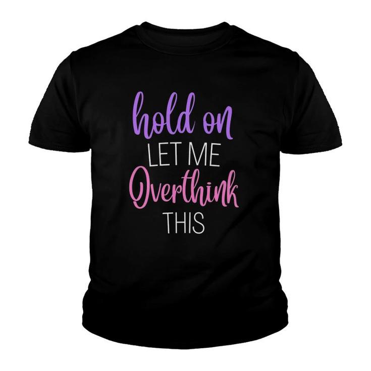Funny Hold On Let Me Overthink This Humor Novelty Youth T-shirt