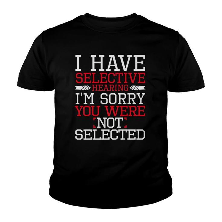 Funny I Have Selective Hearing I'm Sorry Not Selected Premium Youth T-shirt