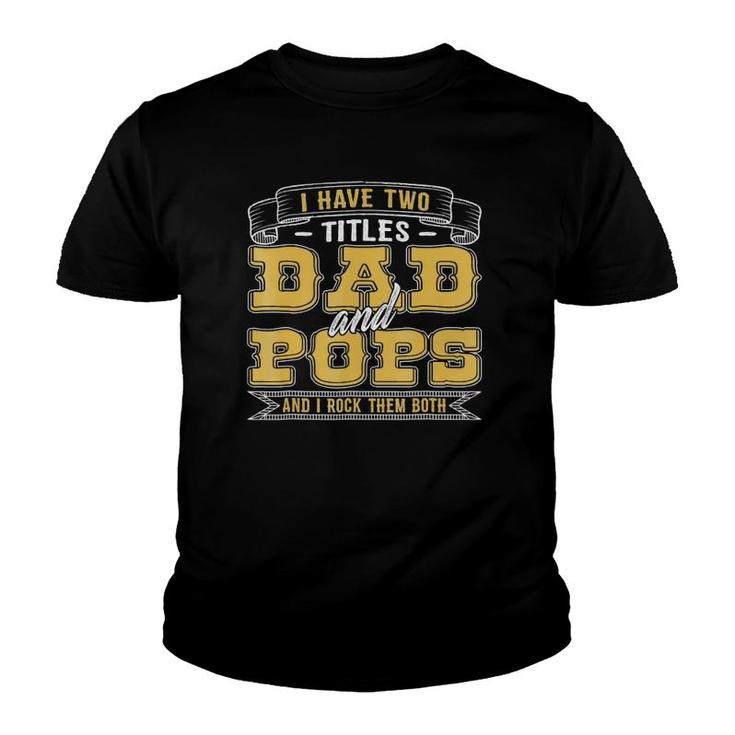 Funny I Have Two Titles Dad And Popsgifts For Men Youth T-shirt
