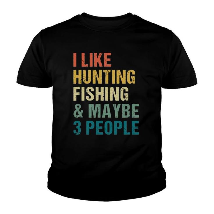 Funny I Like Hunting Fishing Maybe 3 People Distressed Retro Youth T-shirt