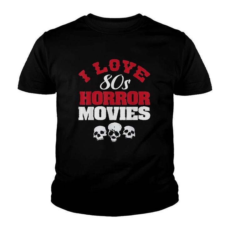 Funny I Love 80s Horror Movies Youth T-shirt