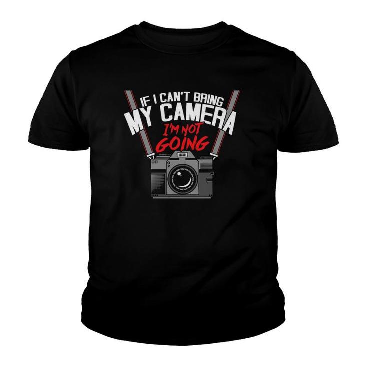 Funny If I Can't Bring My Camera I'm Not Going Photographer Youth T-shirt