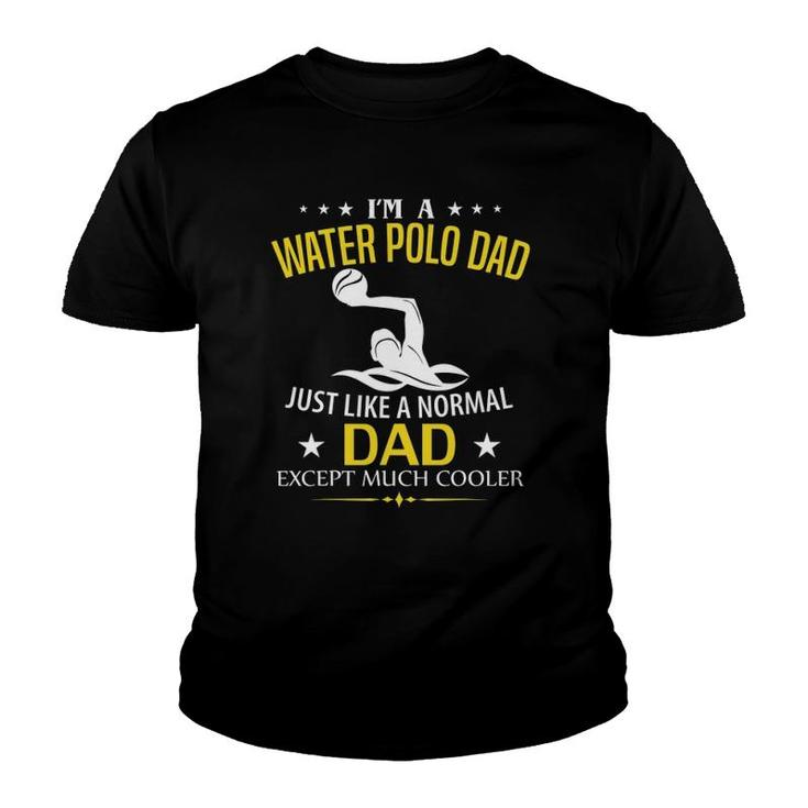 Funny I'm A Water Polo Dad Like A Normal - Just Much Cooler Youth T-shirt