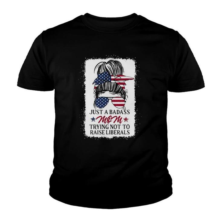 Funny Just A Badass Mom Trying Not To Raise Liberals Youth T-shirt