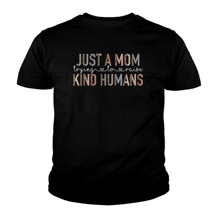 Funny Leopard Just A Mom Trying To Raise Kind Humans Mama Youth T-shirt