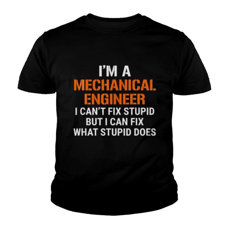 Funny Mechanical Engineer  I Can't Fix Stupid Tee Youth T-shirt